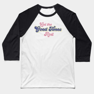 Let The Good Times Roll Baseball T-Shirt